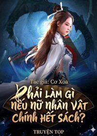 PHẢI LÀM GÌ NẾU NỮ NHÂN VẬT CHÍNH HẾT SÁCH?